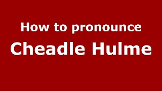 How to pronounce Cheadle Hulme EnglishUK  PronounceNamescom [upl. by Anilegnave]