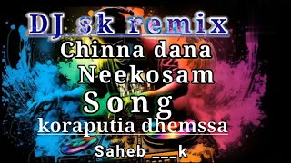 Chinna dana Neekosam Dj sk remix koraputia dhemssa 2024 [upl. by Yeclek]