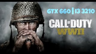 Call of Duty WWII  GTX 660  i3 3210 [upl. by Mcleod]