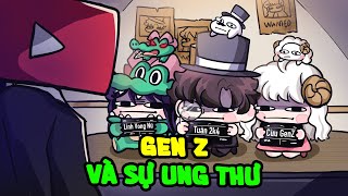 Gen Z Làm Tôi Bị Ung Thư  Nghiệp Tụ Vành Môi [upl. by Clementia]