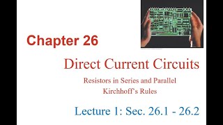 Chapter 26 Direct Current Circuits Resistors in Series and Parallel Kirchhoffs rules [upl. by Nyleaj]