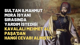 Sultan IIMahmut Mora İsyanı Sırasında Yardım İstediği Kavalalı Mehmet Ali Paşann Cevabı [upl. by Eelnyl]