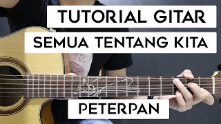 Tutorial Gitar PETERPAN  Semua Tentang Kita  Mudah Dan Cepat Dimengerti Untuk Pemula [upl. by Aiahc]