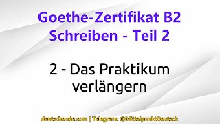 02  Das Praktikum verlängern  Goethe B2  Schreiben  Teil 2 [upl. by Le470]