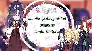 moriarty the patriot react to Enola Holmespart12AUmtpgacha Nebula [upl. by Edgell]