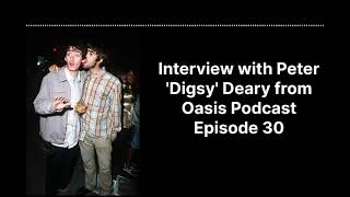 Interview with Peter Digsy Deary from Episode 30 of the Oasis Podcast [upl. by Luba]