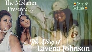 The M3lanin Presents Crime amp Cocktails What happened to Lavena Johnson [upl. by Binny50]