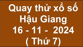 quay thử kết quả xổ số hậu giang ngày 16112024  quay thu xs hau giang [upl. by Eerak]