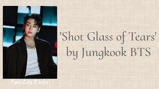 Jungkook BTS  Shot Glass of Tears Lyrics [upl. by Eneli]