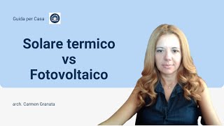 Solare termico vs Fotovoltaico caratteristiche e differenze [upl. by Devinna]