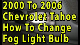 Chevrolet Tahoe How To Change Burnt Out Fog Light Bulbs 2000 2001 2002 2003 2004 2005 2006 [upl. by Nnyleimaj]