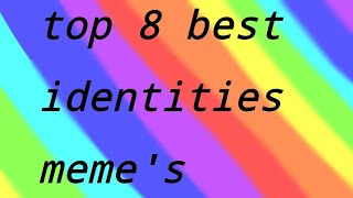 Top 8 best identities memes [upl. by Mehitable]