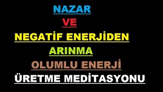 Nazar ve Negatif Enerjiden Arınarak Olumlu Enerji Üretme Meditasyonu [upl. by Adile]