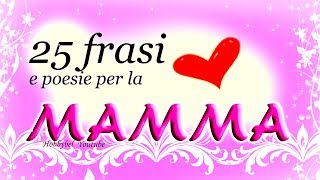 25 frasi per la MAMMA poesie e frasi per biglietto di auguri festa della mamma [upl. by Alletneuq971]