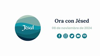 Ora con Jésed 08 de noviembre de 2024 [upl. by Anthia]