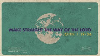 John 01 19 34 Make Straight the Way of the Lord  Pastor Terry Michaels [upl. by Henderson]