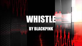 WHISTLE by BLACKPINK [upl. by Lachance659]