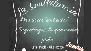 La Guillotinería  Mariscos quotsintientesquot  Ingecólogos lo que nadie pidió  040724 [upl. by Ajaj]