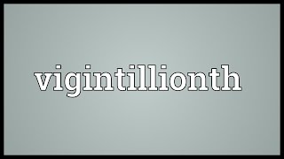 Vigintillionth Meaning [upl. by Hagile]