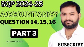 SQPCBSE SAMPLE PAPER 202425 CLASS 12TH ACCOUNTANCY QUESTION 14 15 16 [upl. by Barbur]