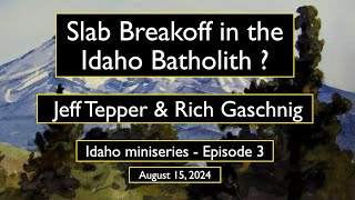 Slab Breakoff in the Idaho Batholith w Jeff Tepper amp Rich Gaschnig [upl. by Ettevahs]