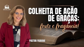 Pastora Fabiana  Colheita de Ação de Graças Fruto e Fragância  13102024 [upl. by Schluter243]