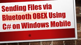 Sending Files via Bluetooth OBEX Using C on Windows Mobile [upl. by Markus999]