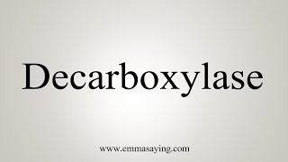 How To Say Decarboxylase [upl. by Briney]