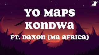 Yo Maps Kondwa Lyrics ft Daxon Ma Africa [upl. by Anej201]