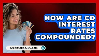 How Are CD Interest Rates Compounded  CreditGuide360com [upl. by Corny]