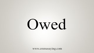 How To Say Owed [upl. by Eimrej164]