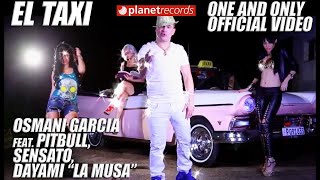 OSMANI GARCIA Ft PITBULL SENSATO DAYAMI LA MUSA  El Taxi Official Video Reggaeton Cubaton [upl. by Polito794]