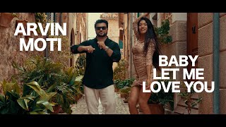 ARVIN MOTI  BABY LET ME LOVE YOU OFFICIAL VIDEO [upl. by Aikrahs208]