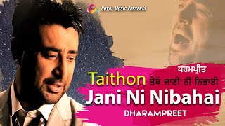 Dharampreet  Taithon Jani Ni Nibahai  Juke Box  Goyal Music  Dharampreet Sad Song [upl. by Netsuj]