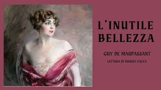 Audioracconto LINUTILE BELLEZZA  di Guy de Maupassant [upl. by Vallonia548]