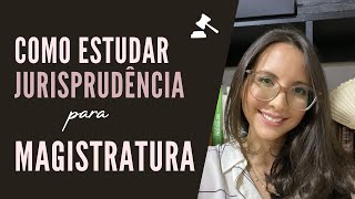 COMO ESTUDAR JURISPRUDÊNCIA PARA MAGISTRATURA [upl. by Eldridge]