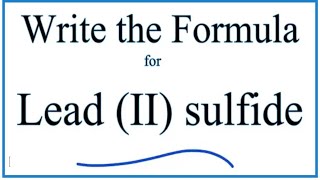 How to Write the Formula for Lead II sulfide [upl. by Nuahsyar569]