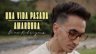 Gino Rodríguez  Una Vida Pasada  Amargura Video Oficial [upl. by Chivers]