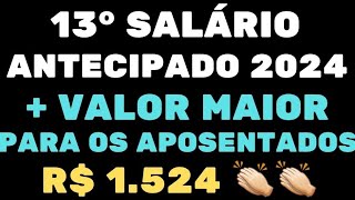 13° SALÁRIO ANTECIPADO 2024  VALOR MAIOR PARA OS APOSENTADOS E PENSIONISTAS DO INSS VALOR R 1524 [upl. by Oiuqise]