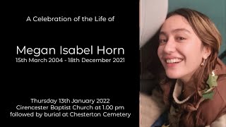 A Celebration of the Life of Megan Isabel Horn 15th March 2004  18th December 2021 [upl. by Bendite]