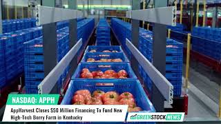 AppHarvest APPH Closes 50 Million Financing To Fund New HighTech Berry Farm in Kentucky [upl. by Nala]