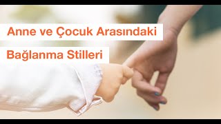 Anne ve Çocuk Arasındaki Bağlanma Stilleri [upl. by Nomyt]