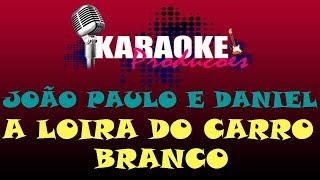 JOÃO PAULO E DANIEL  A LOIRA DO CARRO BRANCO  KARAOKE [upl. by Tyne]