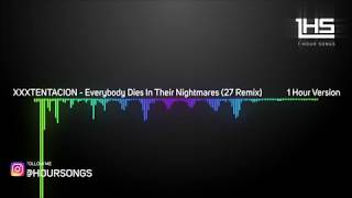 XXXTENTACION  Everybody Dies In Their Nightmares 27 Remix  1 Hour Version [upl. by Cox928]