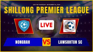 🔴 Nongrah VS Lawsohtun SC LIVE 🔥 Shillong Premier League LIVE 🔥 Shillong Football 🔥 [upl. by Attehcram]