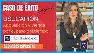 ⚖️ Caso de Éxito 3 Usucapión  Adquisición de vivienda por el paso del tiempo  Vilches Abogados [upl. by Thurlough]