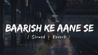 Baarish Ke Aane Se Slowed  Reverb  Shreya Ghoshal Tony Kakkar  Parth Manisha Rani [upl. by Diego]