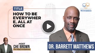 Dr Barrett Matthews  How To Be Everywhere All At Once  Happy Entrepreneur Show  Che Brown [upl. by Doley243]