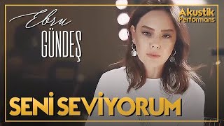 Ebru Gündeş  Seni Seviyorum Akustik Canlı Performans [upl. by Onaicilef]