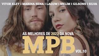 AS MELHORES DE 2023 DA NOVA MPB VOL 10 VITOR KLEY MARINA SENA GILSONS LAGUM [upl. by Dazhehs18]